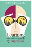 Learning how to identify birds by impression: Methods and techniques for identifying birds by impression 1981629378 Book Cover