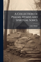 A Collection of Psalms, Hymns and Spiritual Songs 1025179692 Book Cover