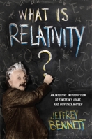 What Is Relativity?: An Intuitive Introduction to Einstein's Ideas, and Why They Matter 0231167261 Book Cover