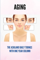 Aging: The Ashland Daily Tidings With One Year Column: Changes In The Body With Aging B09FC86N3L Book Cover