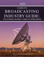 "The Complete Broadcasting Industry Guide: Television, Radio, Cable & Streaming, 2023" 1637001606 Book Cover