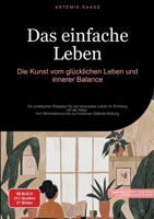 Das einfache Leben: Die Kunst vom glücklichen Leben und innerer Balance: Ein praktischer Ratgeber für ein bewusstes Leben im Einklang mit der Natur - ... kreativen Selbstentfaltung (German Edition) 3384477073 Book Cover