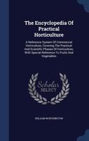 The Encyclopedia Of Practical Horticulture: A Reference System Of Commercial Horticulture, Covering The Practical And Scientific Phases Of Horticulture, With Special Reference To Fruits And Vegetables 1017245258 Book Cover