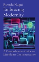 Embracing Modernity: A Comprehensive Guide to Mainframe Containerization (Mainframe Use) 9811882614 Book Cover