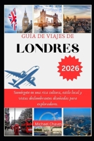 GUÍA DE VIAJES DE LONDRES 2026: Sumérgete en una rica cultura, estilo local y vistas deslumbrantes diseñadas para exploradores. (Spanish Edition) B0FS2BZYZK Book Cover