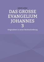 Das große Evangelium Johannes 3: Originaltext in neuer Rechtschreibung (German Edition) 3819294694 Book Cover