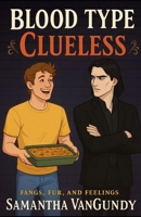Blood Type Clueless (Fangs Fur and Feelings) B0FS67GFPJ Book Cover