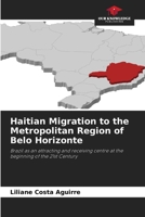 Haitian Migration to the Metropolitan Region of Belo Horizonte: Brazil as an attracting and receiving centre at the beginning of the 21st Century 6206031691 Book Cover