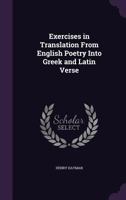 Exercises in Translation from English Poetry Into Greek and Latin Verse 1356378420 Book Cover