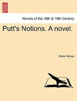 Putt's Notions. a Novel. 1241480915 Book Cover