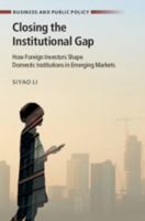 Closing the Institutional Gap: How Foreign Investors Shape Domestic Institutions in Emerging Markets (Business and Public Policy) 1009730088 Book Cover