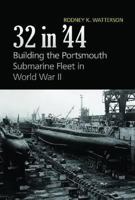 32 in'44: Building the Portsmouth Submarine Fleet in World War II 1591149533 Book Cover