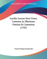 Lucifer Lucens Non Urens, Lustrans Ac Illustrans Omissa Et Commissa (1765) 1167025210 Book Cover