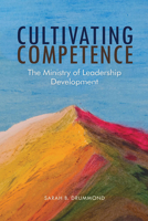 Cultivating Competence: The Ministry of Leadership Development 1506496253 Book Cover