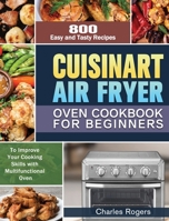 Cuisinart Air Fryer Oven Cookbook for Beginners: 800 Easy and Tasty Recipes to Improve Your Cooking Skills with Multifunctional Oven 1649848226 Book Cover