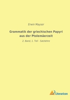 Grammatik der griechischen Papyri aus der Ptolemäerzeit: 2. Band, 1. Teil - Satzlehre 3965066617 Book Cover