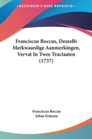 Franciscus Roccus, Deszelfs Merkwaardige Aanmerkingen, Vervat In Twee Tractaaten (1737) 1120136172 Book Cover