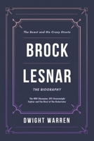 Brock Lesnar The Biography: The WWE Champion, UFC Heavyweight Fighter and The Rival of The Undertaker (The Biographies of WWE Hall of Fame Icons, Legends and Superstars) B0DZVN4LR1 Book Cover