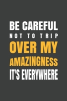 Be careful not to trip over my amazingness. It's everywhere: Blank Notebook/Journal For Personal Use And Also Your Friend And Family 1704109906 Book Cover