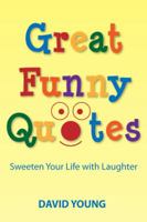 Great Funny Quotes: Sweeten Your Life with Laughter 1936179016 Book Cover
