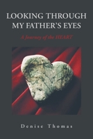 Looking Through My Father's Eyes: A Journey of the Heart 1638810915 Book Cover