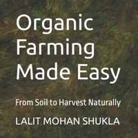Organic Farming Made Easy: From Soil to Harvest Naturally B0FFZQTSDM Book Cover
