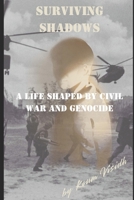 Surviving Shadows: A Life Shaped by Civil War and Genocide B0DXB4RKN3 Book Cover