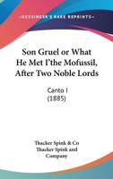 Son Gruel or What He Met I'the Mofussil, After Two Noble Lords: Canto I 1104468646 Book Cover