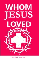 Whom Jesus Loved: The story of God's Love B0F9QZGTSX Book Cover