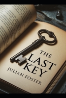 The Last Key: Unlocking Secrets, Unraveling Lives B0FDQTY41K Book Cover