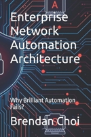 Enterprise Network Automation Architecture: Why Brilliant Automation Fails? B0GPNK7NP9 Book Cover