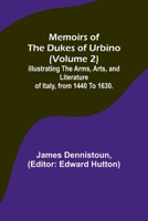 Memoirs of the Dukes of Urbino (Volume 2); Illustrating the Arms, Arts, and Literature of Italy, from 1440 To 1630. 9357090584 Book Cover