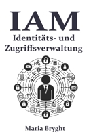 Identitäts- und Zugriffsverwaltung: Vom Anfänger zum Profi (German Edition) B0F2N4C3Y7 Book Cover