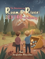 The Adventures of Roam & River: Our Extra-ordinary Life B0GKCWRZXH Book Cover
