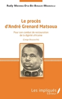 Le procès d'André Grenard Matsoua: Pour son combat de restauration de la dignité africaine (Congo-Brazzaville) (French Edition) 2343182760 Book Cover