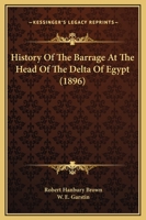 History of the Barrage at the Head of the Delta of Egypt 0548835330 Book Cover