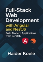 Full-Stack Web Development with Angular and NestJS: Build Modern Applications from Scratch B0FQ5XGGKX Book Cover
