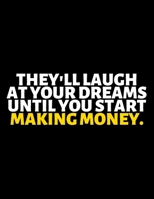 They'll Laugh At Your Dreams Until You Start Making Money : lined professional notebook/Journal. A perfect inspirational gifts for friends and ... - Perfectly Sized 8.5x11" - 120 Pages 1670537994 Book Cover