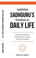 Applying Sadhguru’s Wisdom to Daily Life: Practical Lessons for Living with Joy, Clarity, and Inner Freedom B0FWCWNY84 Book Cover