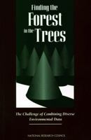 Finding the Forest in the Trees: The Challenge of Combining Diverse Environmental Data 0309050820 Book Cover