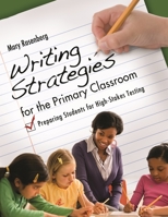 Writing Strategies for the Primary Classroom: Preparing Students for High-Stakes Testing 1598846035 Book Cover