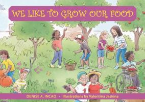 We Like to Grow Our Food 1935826492 Book Cover