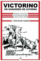 Victorino: un ganadero de leyenda: homenaje in memoriam del club cocherito de Bilbao 1722650184 Book Cover