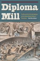 Diploma Mill: The Rise and Fall of Dr. John Buchanan and the Eclectic Medical College of Pennsylvania 1606353446 Book Cover