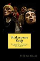 Shakespeare Soup: Condensed Adaptations of The Bard's "Julius Caesar", "Taming of the Shrew" and "Hamlet" 144953774X Book Cover