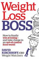 Weight Loss Boss: How to Finally Win at Losing--and Take Charge in an Out-of-Control Food World 1609619013 Book Cover