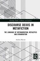 Discourse Deixis in Metafiction: The Language of Metanarration, Metalepsis and Disnarration (Routledge Studies in Rhetoric and Stylistics) 0367729997 Book Cover