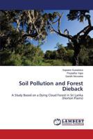 Soil Pollution and Forest Dieback: A Study Based on a Dying Cloud Forest in Sri Lanka 3659500607 Book Cover