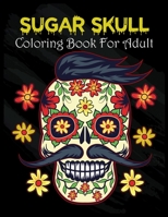 Sugar Skull Coloring Book For Adult: A Coloring Books For Adults, Skullie, Head and Stress Relief Sugar Skull Designs For Adults Relaxation with Black Background B08FPB33WP Book Cover