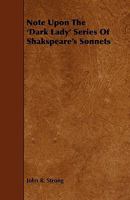 Note Upon the Dark Lady Series of Shakspeare's Sonnets (Classic Reprint) 1104197111 Book Cover